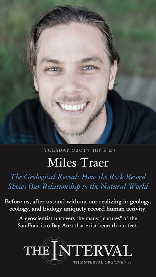 June 27, 02017: Miles Traer at The Interval " The Geological Reveal: How the Rock Record Shows Our Relationship to the Natural World"